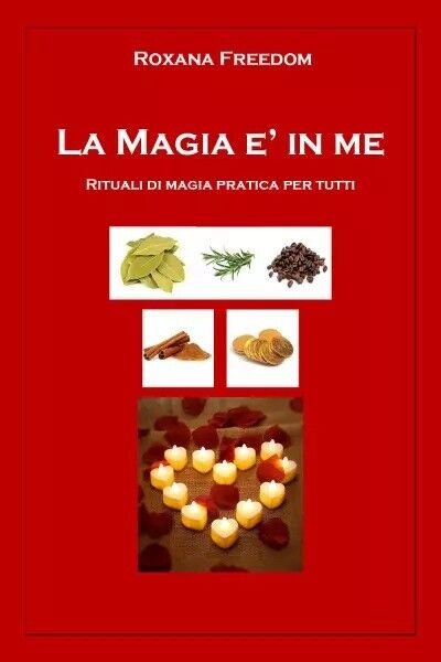 La Magia è in me. Rituali di magia pratica per …