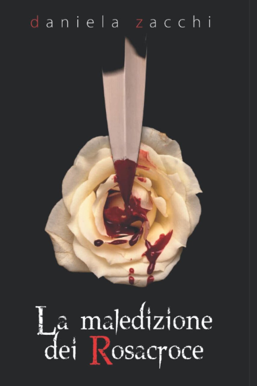 LA MALEDIZIONE DEI ROSACROCE - DANIELA ZACCHI - Independently published, …
