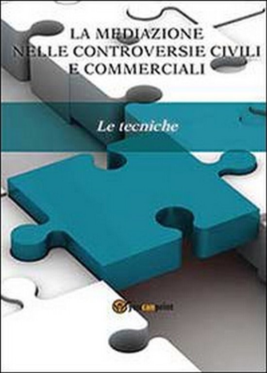 La mediazione nelle controversie civili e commerciali. Le tecniche di …
