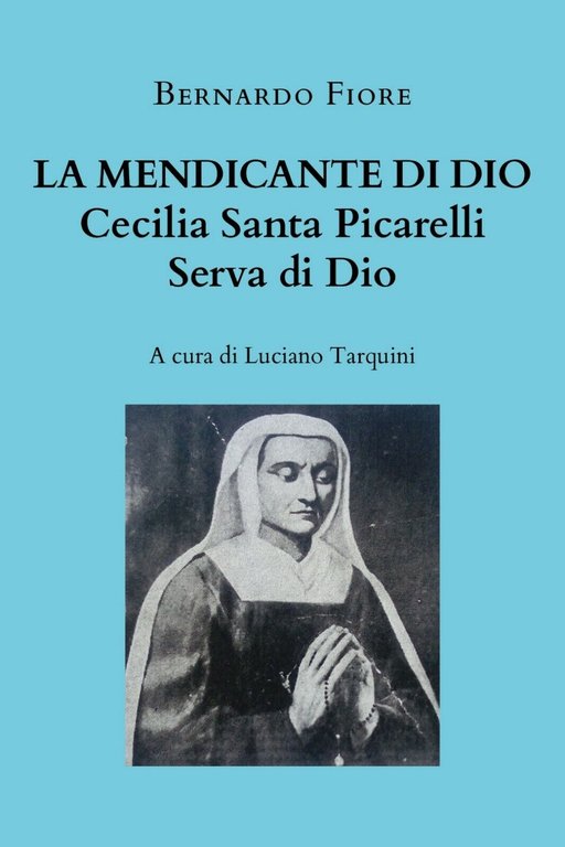 La mendicante di Dio - Cecilia Santa Picarelli, serva di …