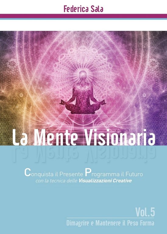 La Mente Visionaria Vol.5 Dimagrire & Mantenere il Peso Forma …