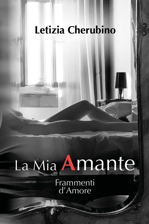 La Mia Amante. Frammenti d?Amore di Letizia Cherubino, 2021, Youcanprint