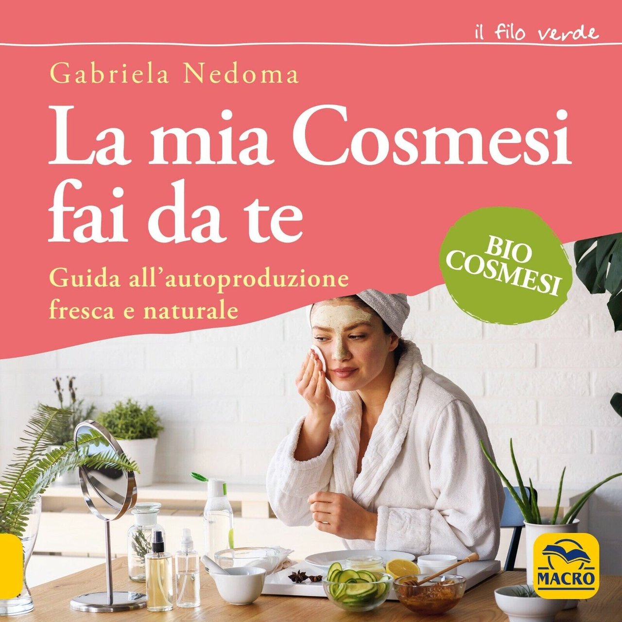 La mia cosmesi fai da te. Guida all?autoproduzione fresca e …