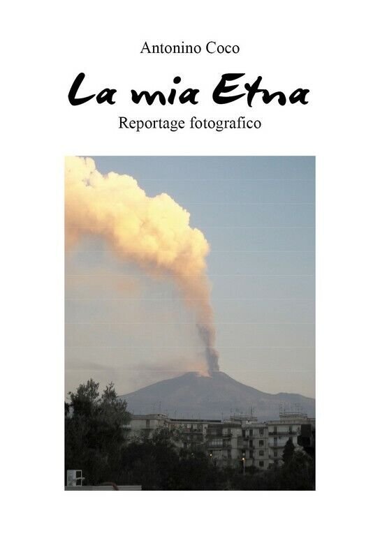 La mia Etna di Antonino Coco, 2020, Youcanprint