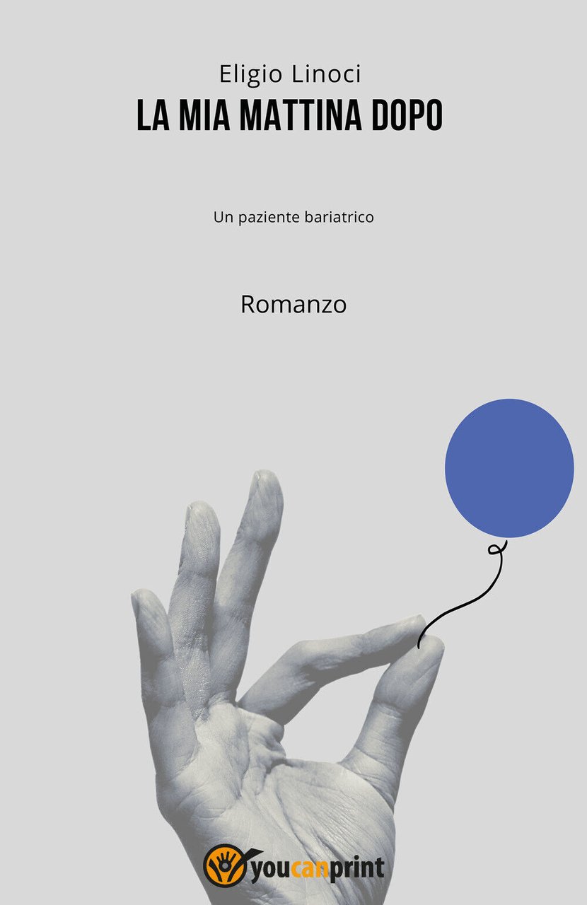 La mia mattina dopo. Un Paziente bariatrico di Eligio Linoci, …