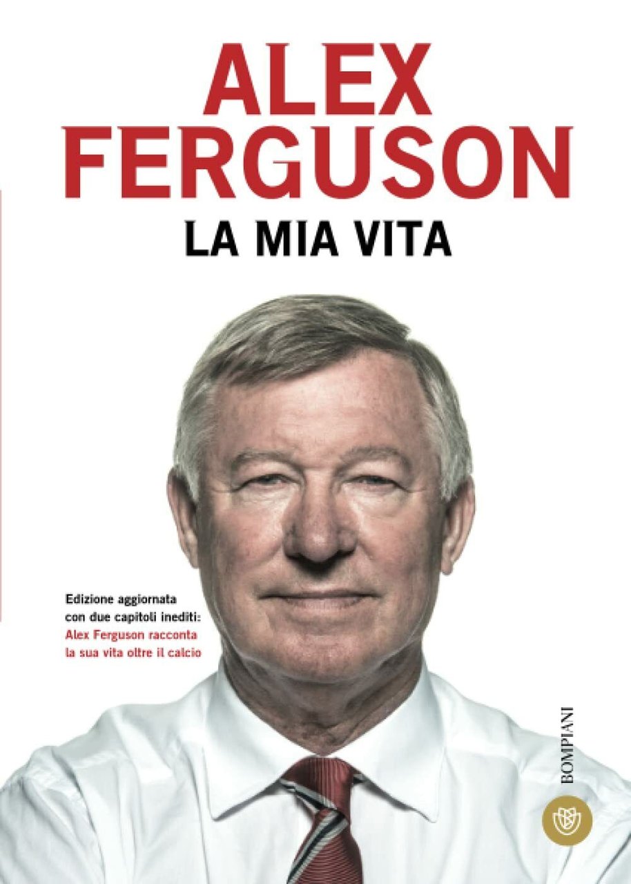 La mia vita - Alex Ferguson - Bompiani, 2015