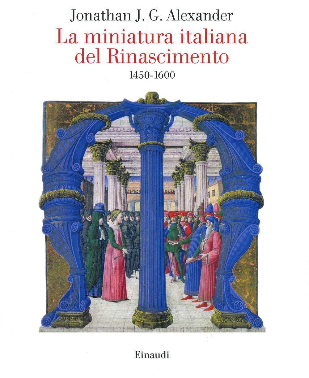 La miniatura italiana del Rinascimento 1450-1600 - Jonathan J. G. …