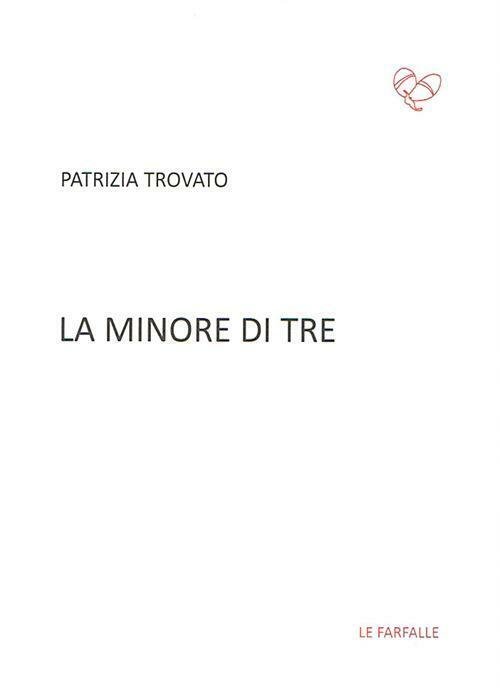 La minore di tre di Patrizia Trovato, 2016, Edizioni Le …