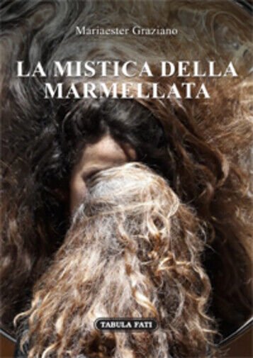 La mistica della marmellata di Mariaester Graziano, 2019, Tabula Fati