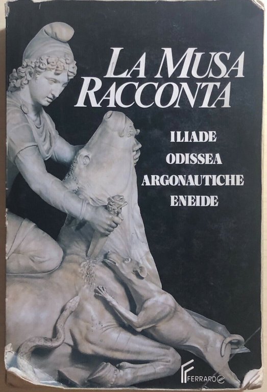La Musa racconta Ilade-Odissea-Argonautiche-Eneide di Aa.vv., 1991, Editrice Fer