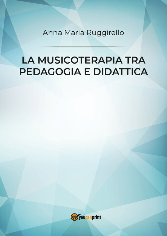 La musicoterapia tra pedagogia e didattica di Anna Maria Ruggirello, …