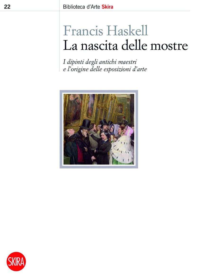La nascita delle mostre - Francis Haskell - Skira, 2016