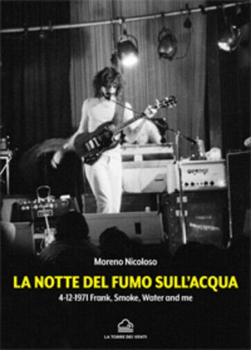 La notte del fumo sull?acqua. 4-12-1971: Frank, smoke, water and …