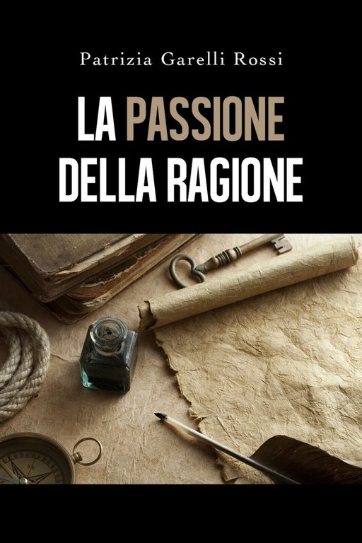 La Passione della ragione di Patrizia Garelli Rossi, 2019, Youcanprint