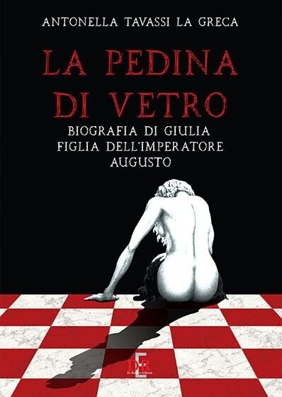 La pedina di vetro. Biografia di Giulia figlia dell?imperatore Augusto …