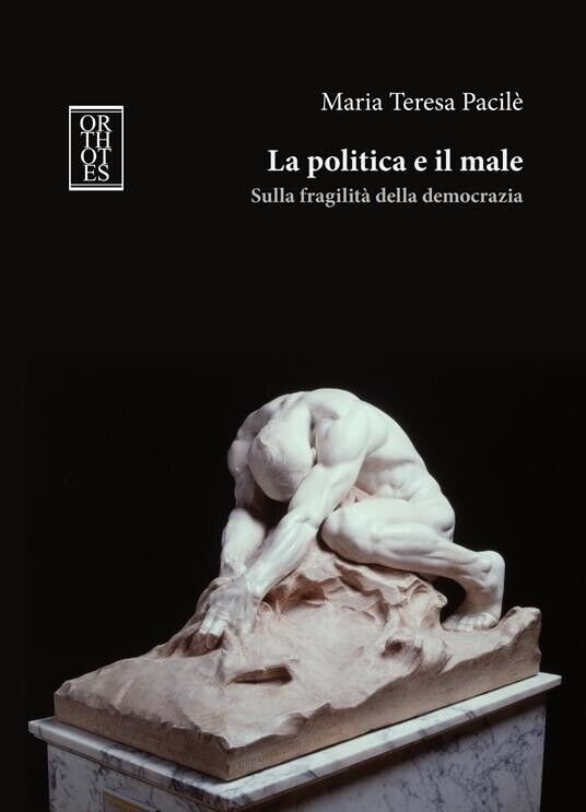 La politica e il male. Sulla fragilità della democrazia di …
