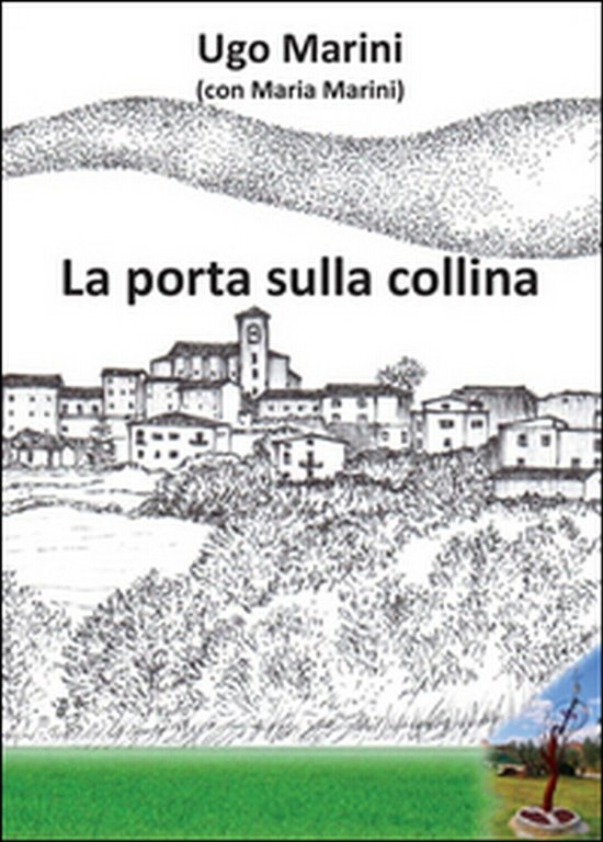 La porta sulla collina di Ugo Marini, Maria Marini, 2016, …
