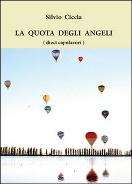 La quota degli angeli (dieci capolavori) di Silvio Ciccia, 2016, …
