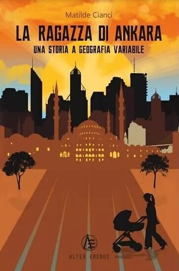 La ragazza di Ankara. Una storia a geografia variabile-Cianci-Alter erebus, …
