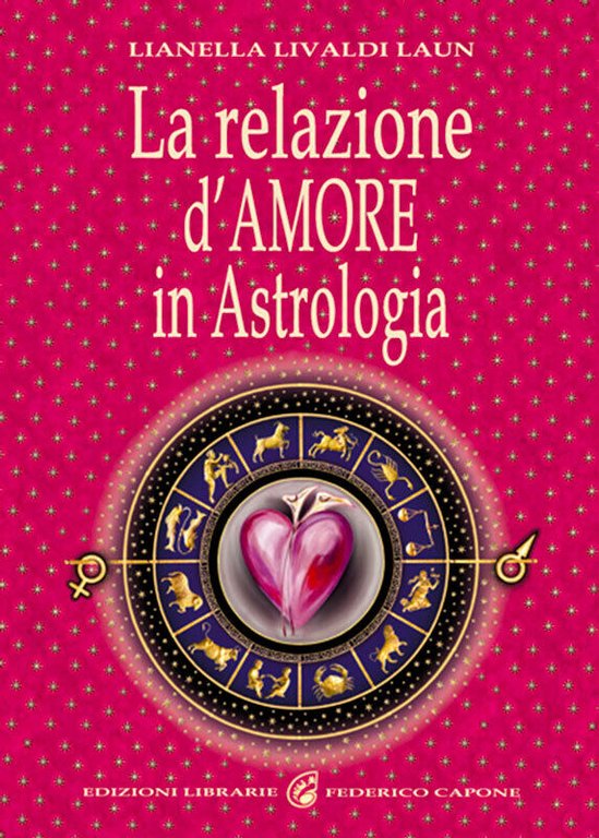 La relazione d?amore in astrologia di Lianella Livaldi Laun, 2012, Chiara Cele