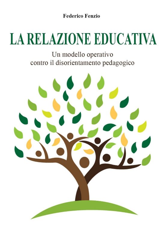 La relazione educativa. Un modello operativo contro il disorientamento pedagogic
