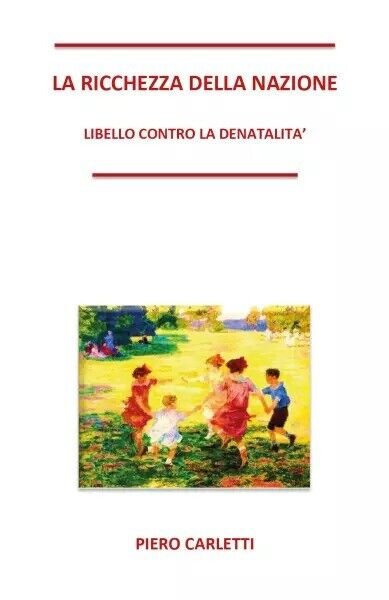 La ricchezza della nazione. Libello contro la denatalità di Piero …
