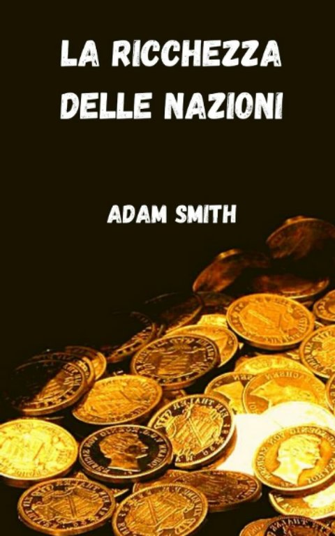 La ricchezza delle nazioni di Adam Smith, 2021, Indipendently Published