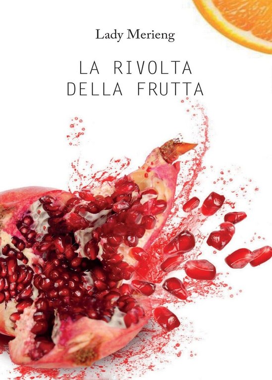 La Rivolta della Frutta di Lady Merieng, 2016, Youcanprint