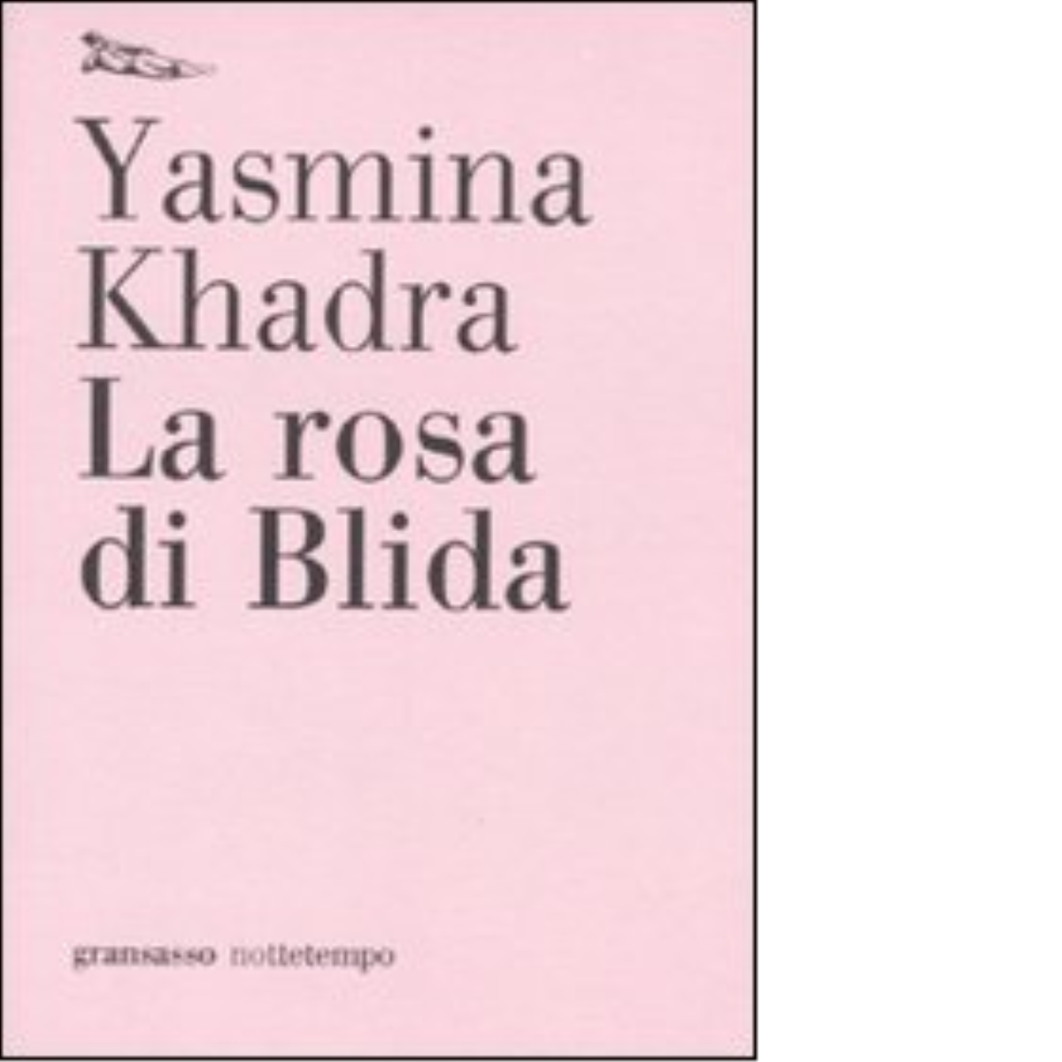 La rosa di Blida di Yasmina Khadra - Nottetempo, 2009