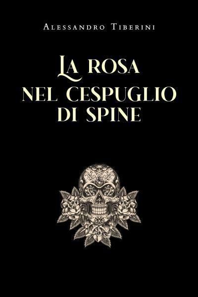 La rosa nel cespuglio di spine di Alessandro Tiberini, 2022, …
