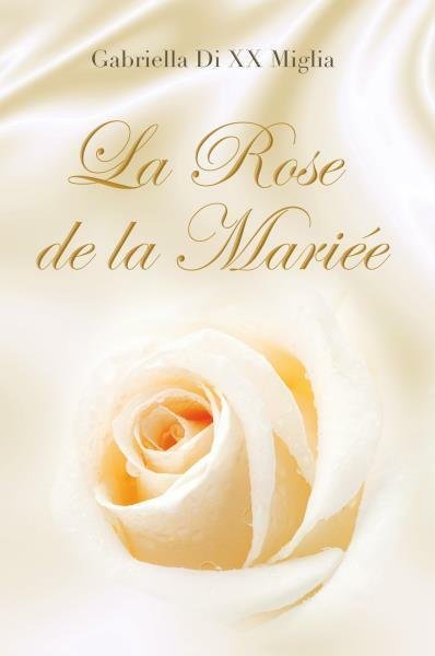 La Rose de la Mariée di Gabriella Di Xx Miglia, …