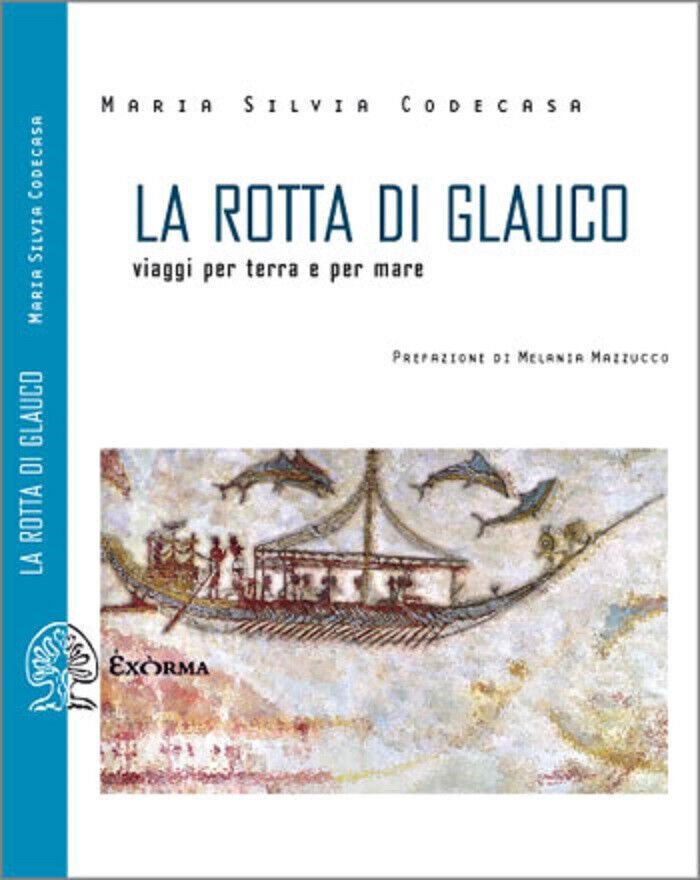 La rotta di Glauco di M. Silvia Codecasa - Exòrma, …