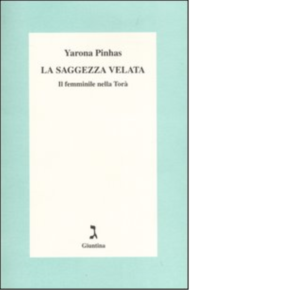 La saggezza velata di Yarona Pinhas - giuntina, 2004