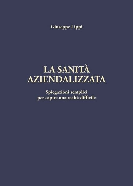 La sanità aziendalizzata di Giuseppe Lippi, 2018, Youcanprint - ER