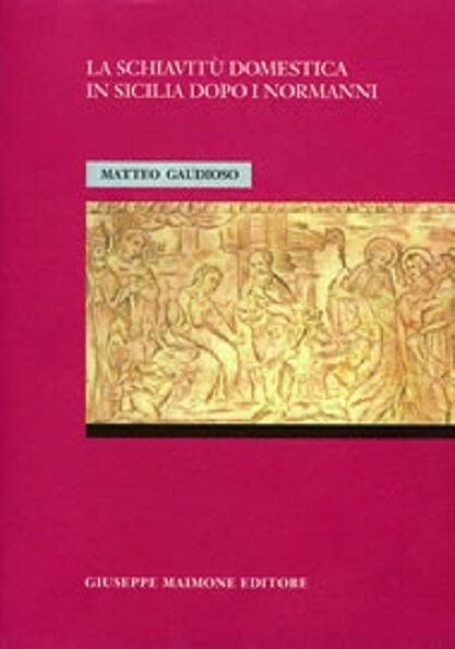 La schiavitù domestica in Sicilia dopo i Normanni legislazione, dottrina, …