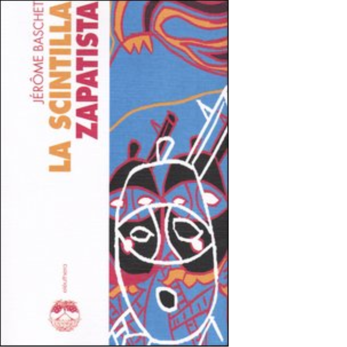 LA SCINTILLA ZAPATISTA di JÉRÔME BASCHET - Elèuthera, 2003