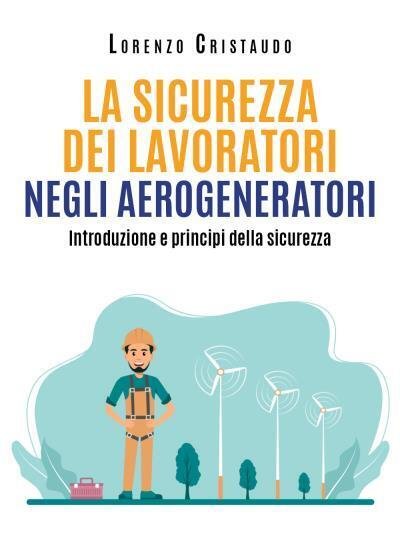 La sicurezza dei lavoratori negli aerogeneratori di Lorenzo Cristaudo, 2022, …