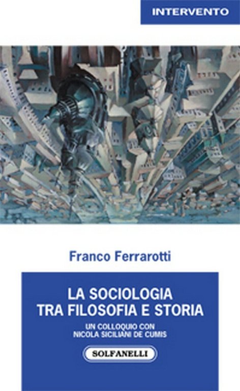 LA SOCIOLOGIA TRA FILOSOFIA E STORIA di Franco Ferrarotti, Solfanelli …