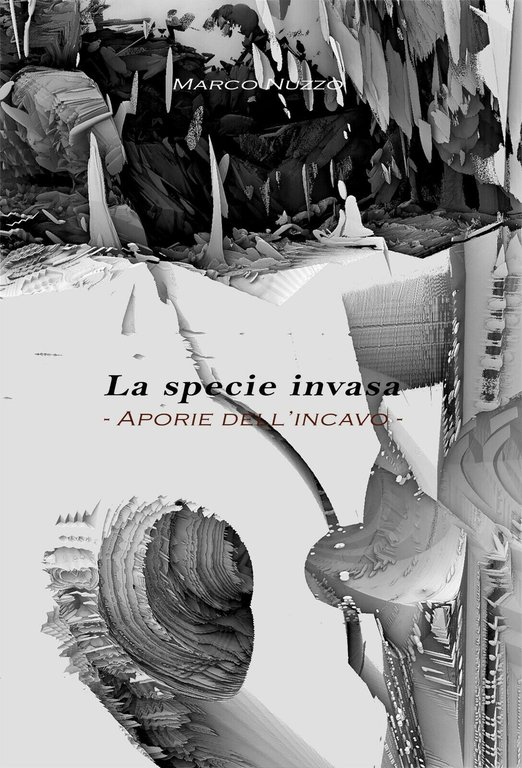 La specie invasa. Aporie dell?incavo di Marco Nuzzo, 2018, Youcanprint