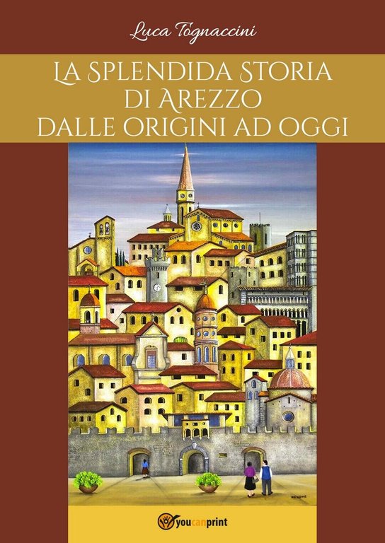 La Splendida Storia di Arezzo dalle origini ad oggi di …