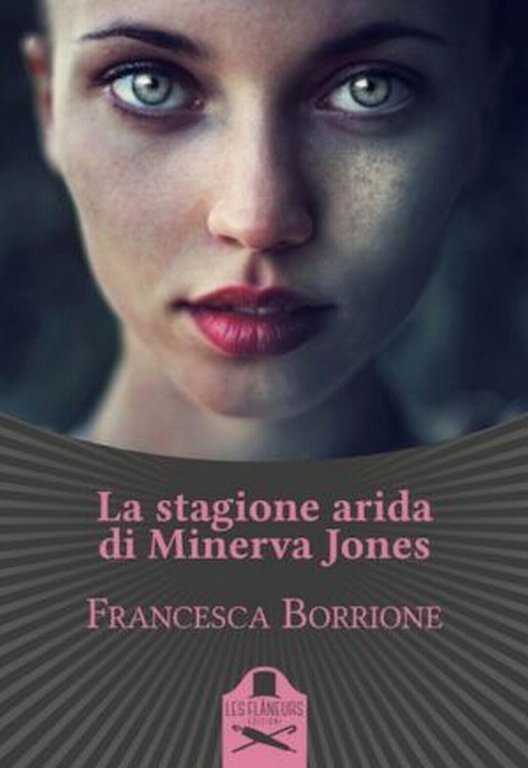 La stagione arida di Minerva Jones di Francesca Borrione , …