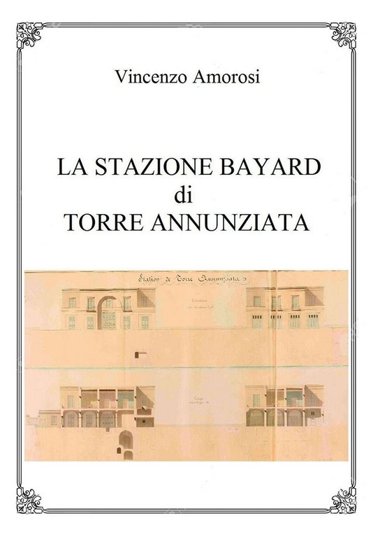 La stazione Bayard di Torre Annunziata di Vincenzo Amorosi, 2018, …