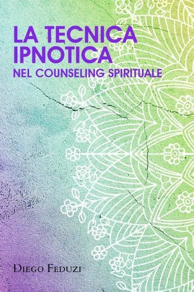 La tecnica ipnotica nel counseling spirituale di Diego Feduzi, 2022, …