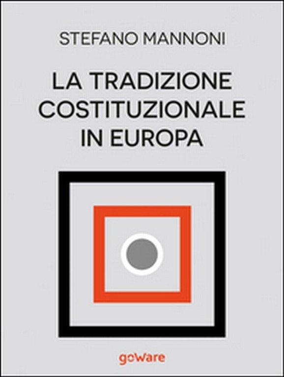 La tradizione costituzionale in Europa. Tre itinerari nazionali tra diritto …