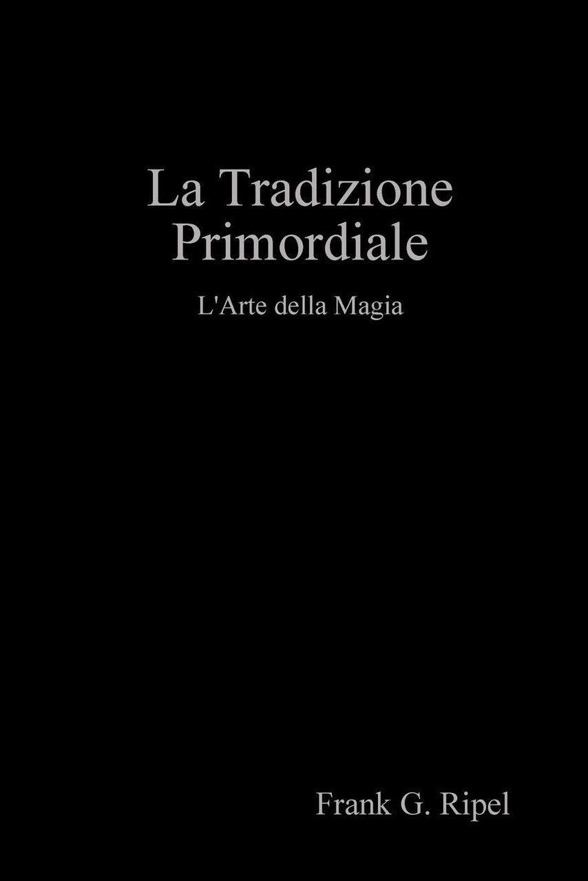La Tradizione Primordiale - Frank G. Ripel - Lulu.com, 2019