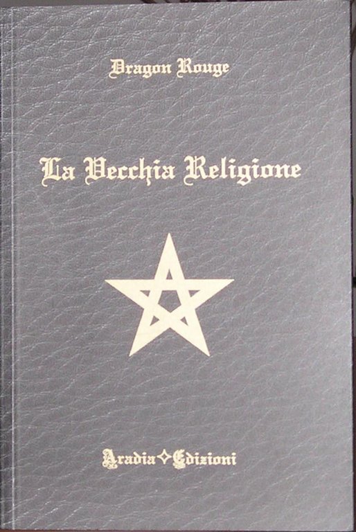 La vecchia religione di Dragon Rouge, 2011, Aradia Edizioni