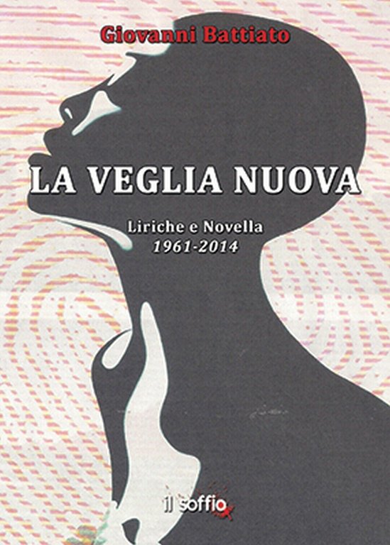 La veglia nuova. Liriche e Novella 1961-2014, Giovanni Battiato, Il …