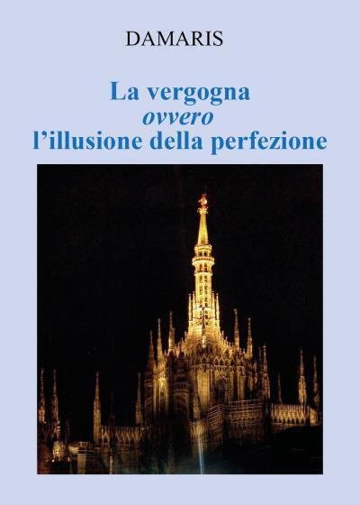 La vergogna ovvero l?illusione della perfezione di Damaris, 2022, Youcanprint