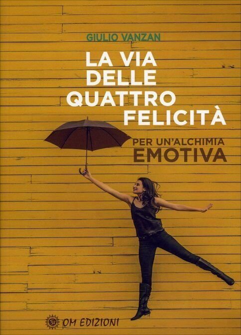 La Via delle Quattro Felicità. Per un?alchimia emotiva di Giulio Vanzan, 2022,