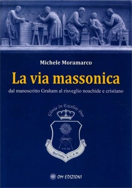 La via massonica, di Michele Moramarco, 2019, Om Edizioni - …